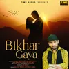 Bikhar Gaya (From "Dhadke Dil Baar Baar")